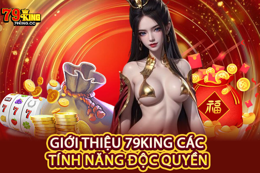 Giới thiệu 79King các tính năng độc quyền