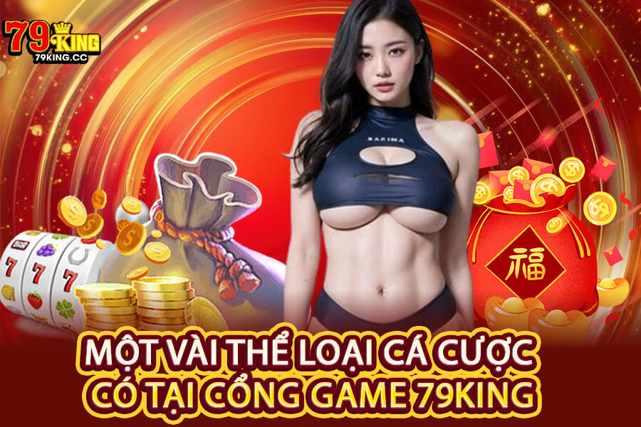 Một vài thể loại cá cược có tại cổng game 79King