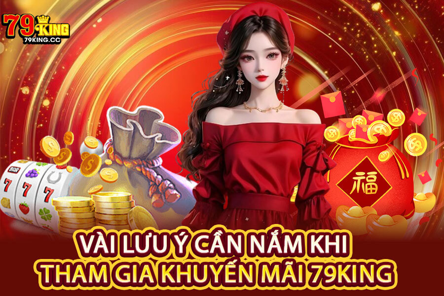 Vài lưu ý cần nắm khi tham gia khuyến mãi 79King