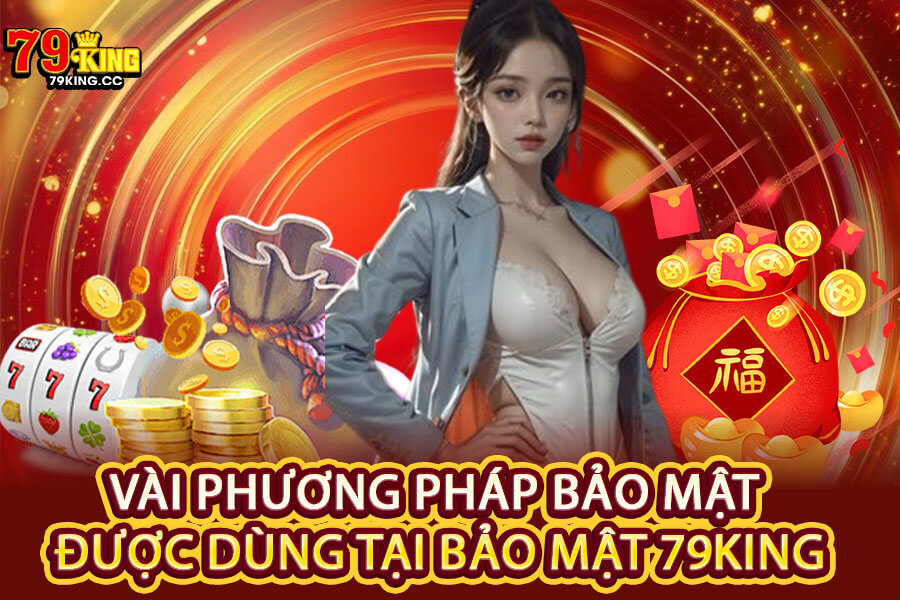 Vài phương pháp bảo mật được dùng tại Bảo mật 79King