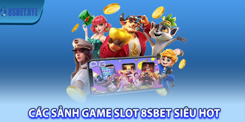 Các sảnh game slot 8sBet siêu hot